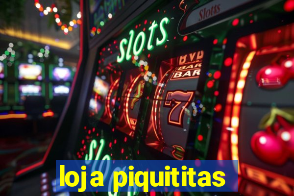 loja piquititas